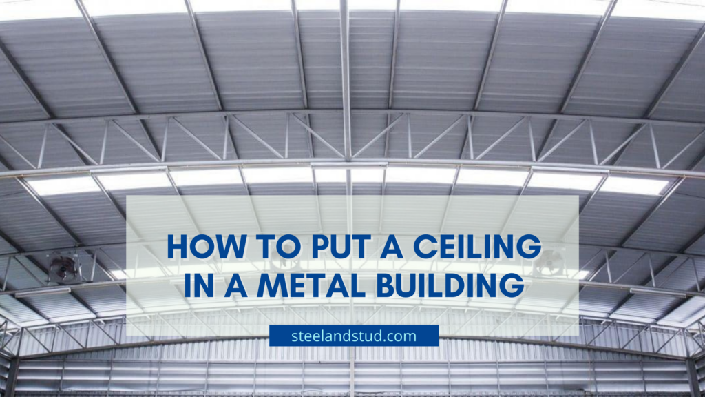 How To Put A Ceiling In A Metal Building Steel & Stud