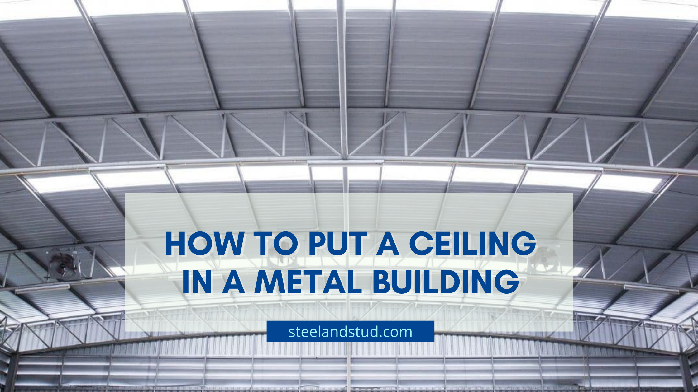 how to put a ceiling in a metal building