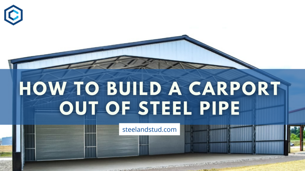 An Easy Guide to Build a Carport with Steel Pipe Steel & Stud