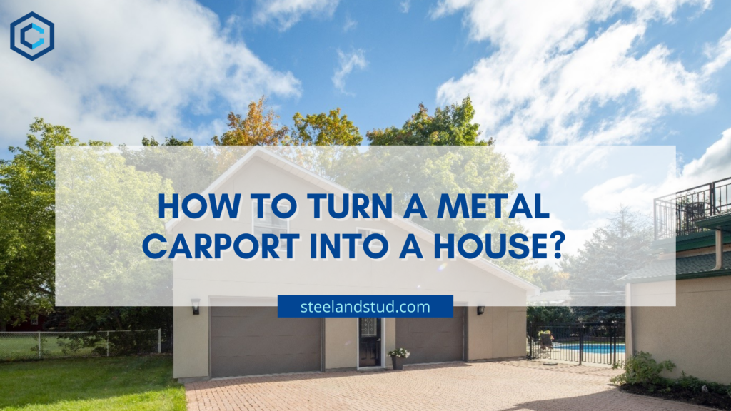 How to Turn a Metal Carport into A House? Steel & Stud