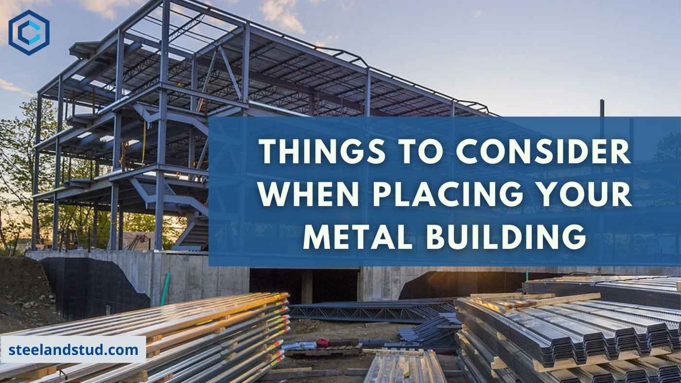 Things to Consider When Placing Your Metal Building